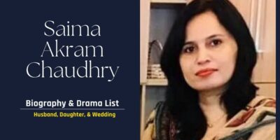 Saima Akram Chaudhry: Biography & Drama List